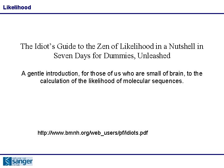 Likelihood The Idiot’s Guide to the Zen of Likelihood in a Nutshell in Seven