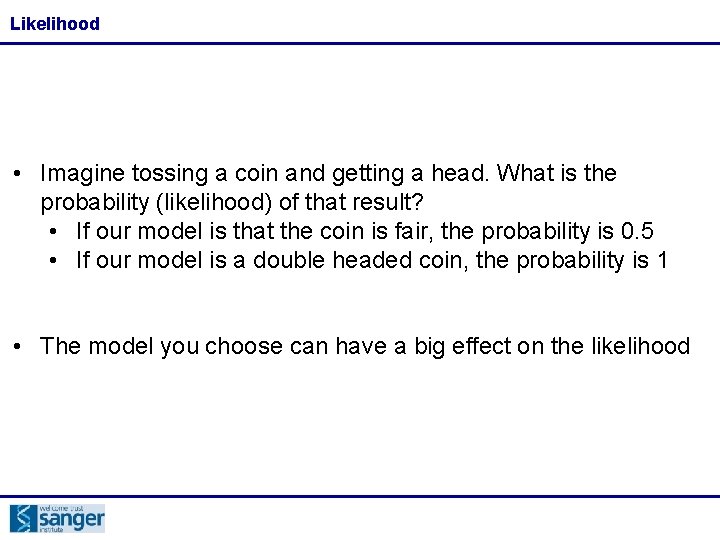 Likelihood • Imagine tossing a coin and getting a head. What is the probability