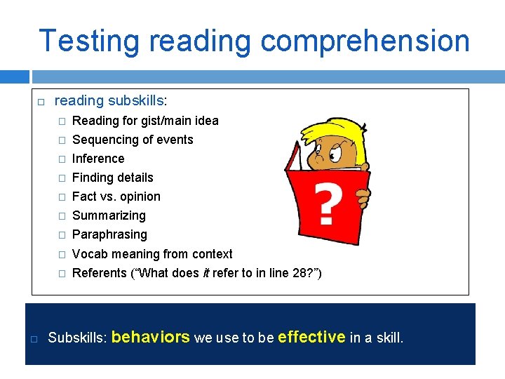 Testing reading comprehension reading subskills: � Reading for gist/main idea � Sequencing of events
