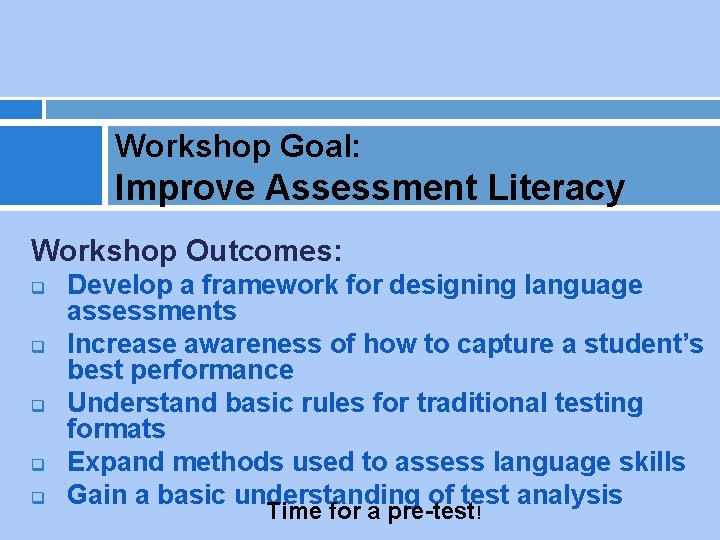 Workshop Goal: Improve Assessment Literacy Workshop Outcomes: q q q Develop a framework for