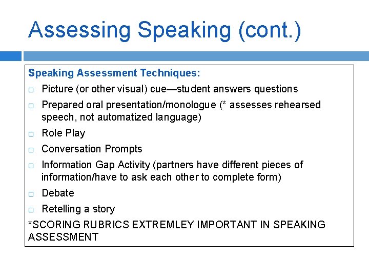 Assessing Speaking (cont. ) Speaking Assessment Techniques: Picture (or other visual) cue—student answers questions