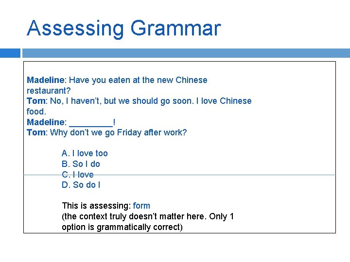 Assessing Grammar Madeline: Have you eaten at the new Chinese restaurant? Tom: No, I