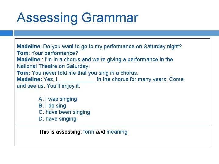 Assessing Grammar Madeline: Do you want to go to my performance on Saturday night?