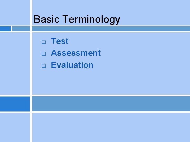  Basic Terminology q q q Test Assessment Evaluation 