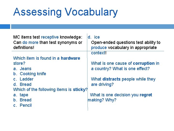 Assessing Vocabulary MC items test receptive knowledge: d. ice Can do more than test