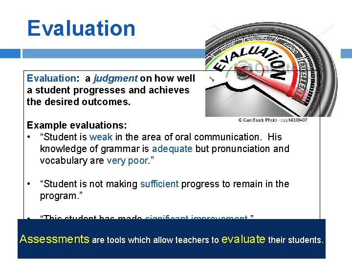 Evaluation: a judgment on how well a student progresses and achieves the desired outcomes.