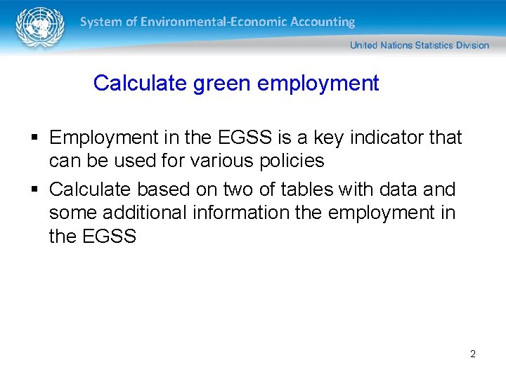 System of Environmental-Economic Accounting Calculate green employment § Employment in the EGSS is a