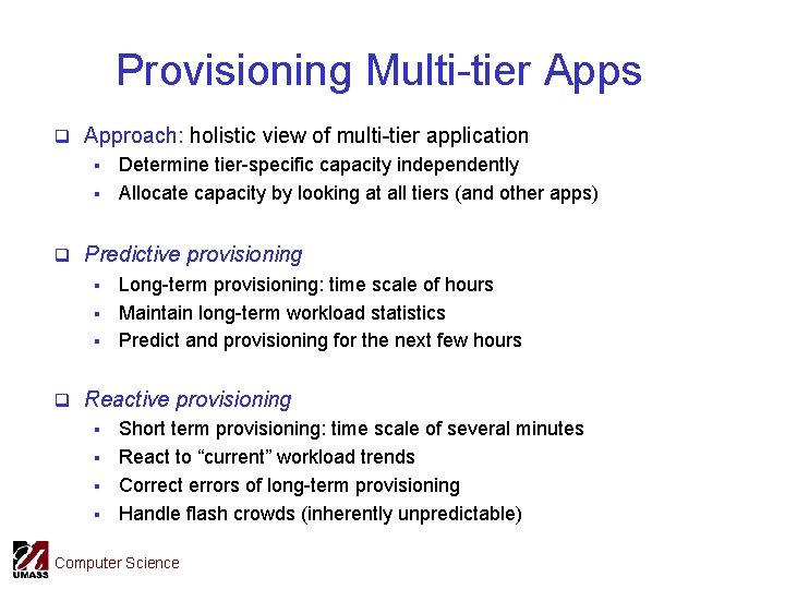 Provisioning Multi-tier Apps q Approach: holistic view of multi-tier application § § Determine tier-specific