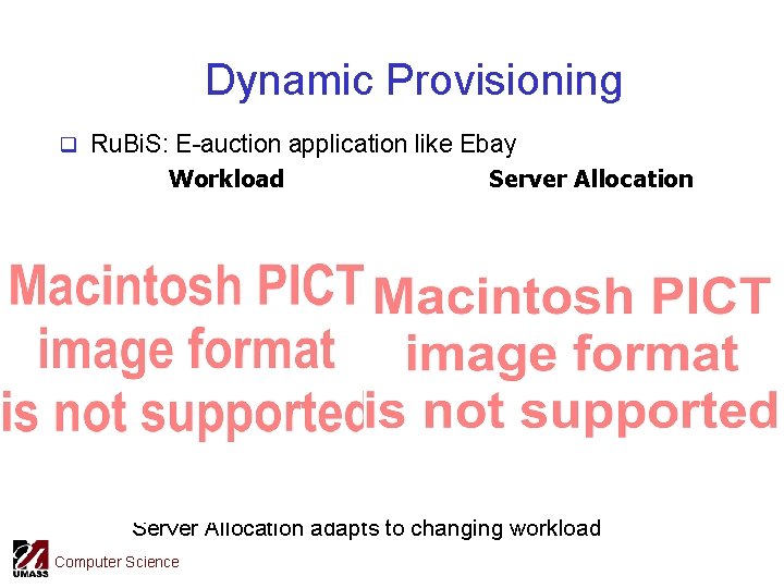 Dynamic Provisioning q Ru. Bi. S: E-auction application like Ebay Workload Server Allocation adapts