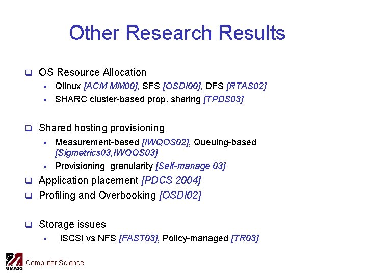 Other Research Results q OS Resource Allocation § § Qlinux [ACM MM 00], SFS