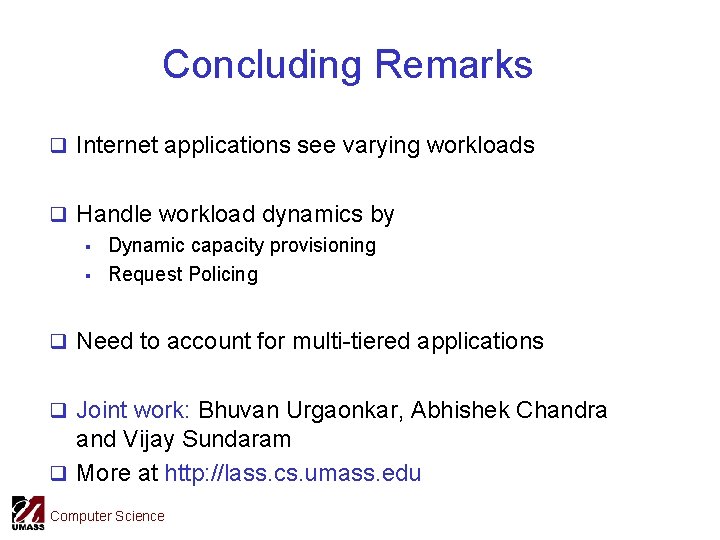 Concluding Remarks q Internet applications see varying workloads q Handle workload dynamics by §