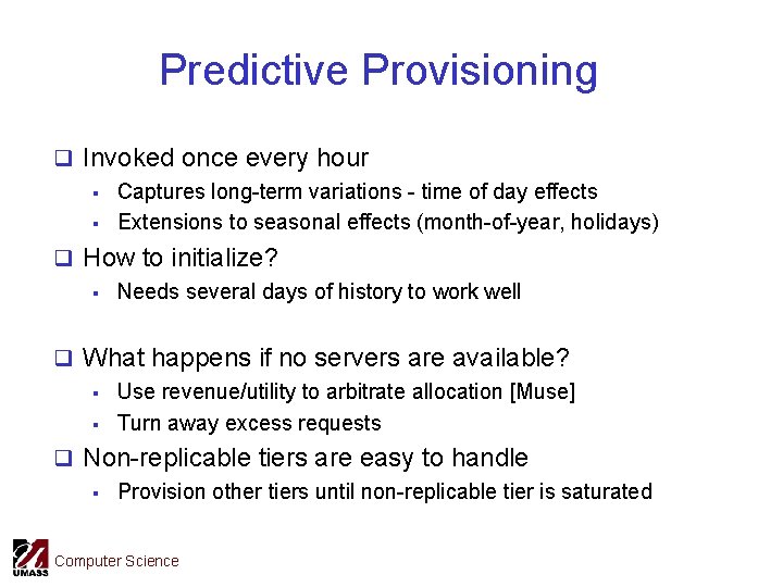 Predictive Provisioning q Invoked once every hour § Captures long-term variations - time of