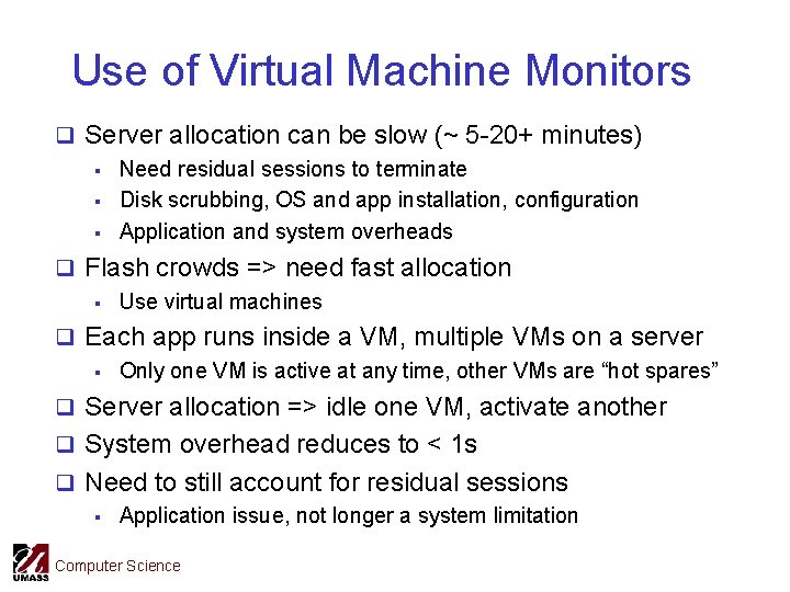 Use of Virtual Machine Monitors q Server allocation can be slow (~ 5 -20+