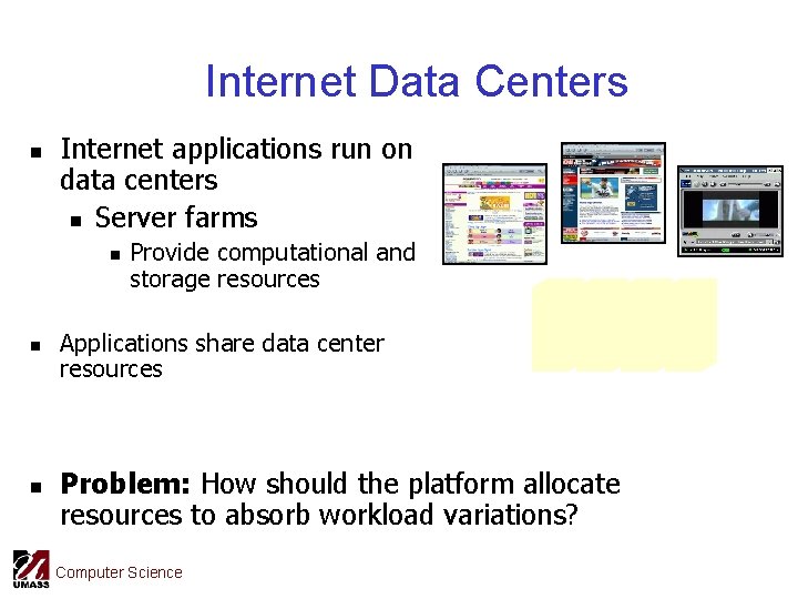 Internet Data Centers n Internet applications run on data centers n Server farms n