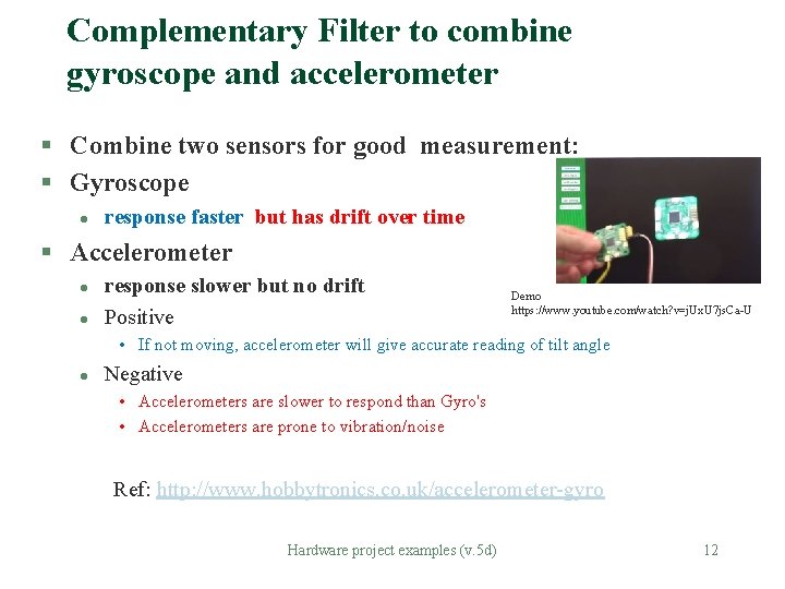 Complementary Filter to combine gyroscope and accelerometer § Combine two sensors for good measurement: Complementary Filter to combine gyroscope and accelerometer § Combine two sensors for good measurement: