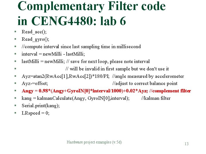 Complementary Filter code in CENG 4480: lab 6 § § § Read_acc(); Read_gyro(); //compute Complementary Filter code in CENG 4480: lab 6 § § § Read_acc(); Read_gyro(); //compute