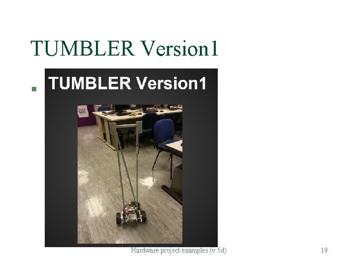 TUMBLER Version 1 § Hardware project examples (v. 5 d) 19 TUMBLER Version 1 § Hardware project examples (v. 5 d) 19