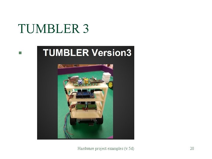 TUMBLER 3 § Hardware project examples (v. 5 d) 20 TUMBLER 3 § Hardware project examples (v. 5 d) 20