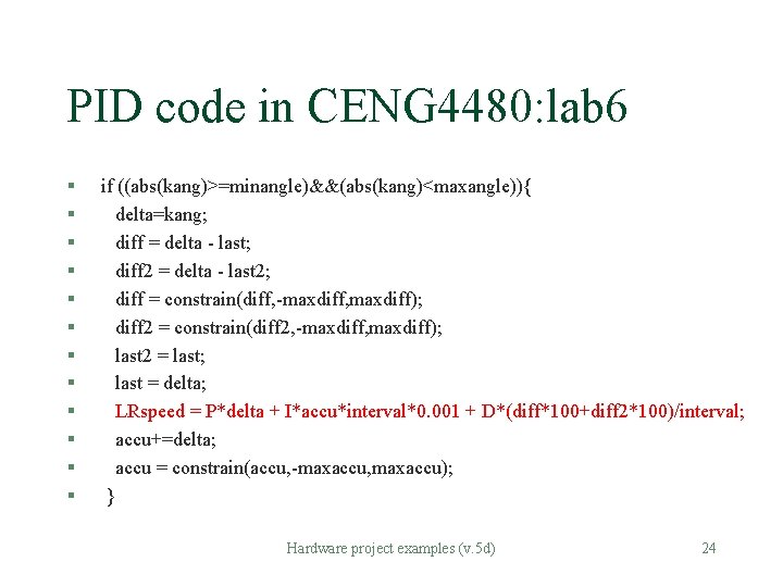 PID code in CENG 4480: lab 6 § § § if ((abs(kang)>=minangle)&&(abs(kang)<maxangle)){ delta=kang; diff PID code in CENG 4480: lab 6 § § § if ((abs(kang)>=minangle)&&(abs(kang)<maxangle)){ delta=kang; diff