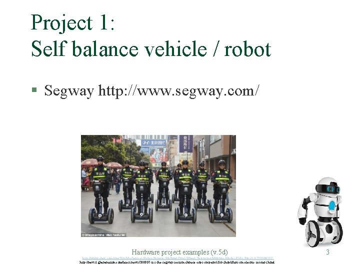 Project 1: Self balance vehicle / robot § Segway http: //www. segway. com/ Hardware Project 1: Self balance vehicle / robot § Segway http: //www. segway. com/ Hardware