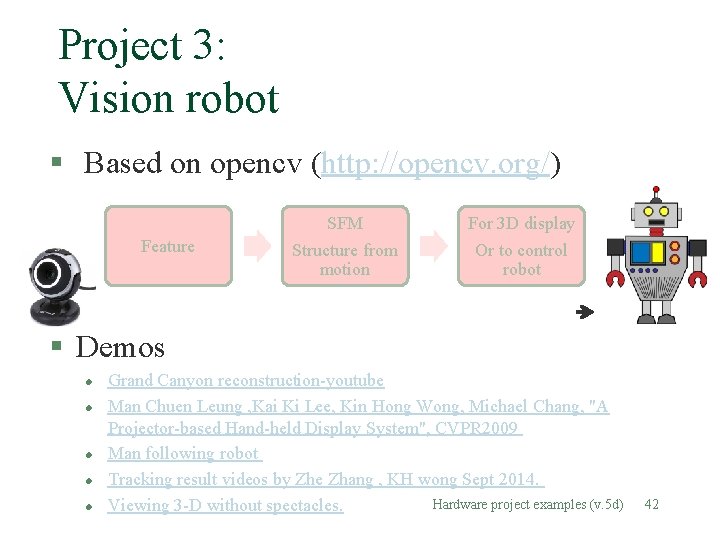 Project 3: Vision robot § Based on opencv (http: //opencv. org/) Feature SFM For Project 3: Vision robot § Based on opencv (http: //opencv. org/) Feature SFM For