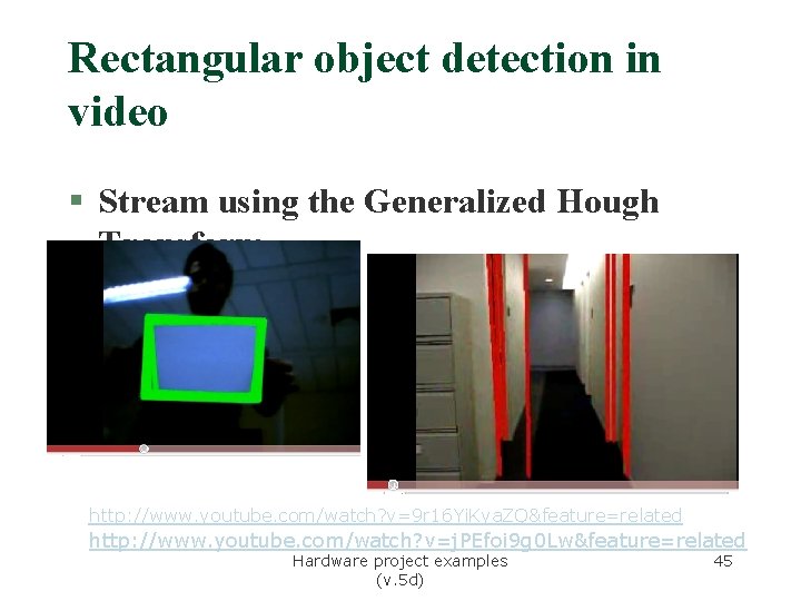 Rectangular object detection in video § Stream using the Generalized Hough Transform http: //www. Rectangular object detection in video § Stream using the Generalized Hough Transform http: //www.