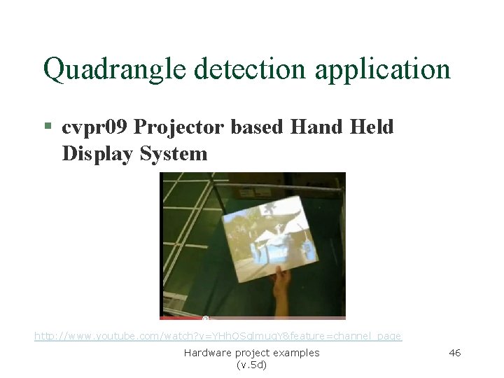 Quadrangle detection application § cvpr 09 Projector based Hand Held Display System http: //www. Quadrangle detection application § cvpr 09 Projector based Hand Held Display System http: //www.