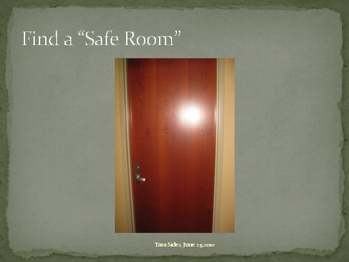 Find a “Safe Room” Tara Sides, June 29, 2010 