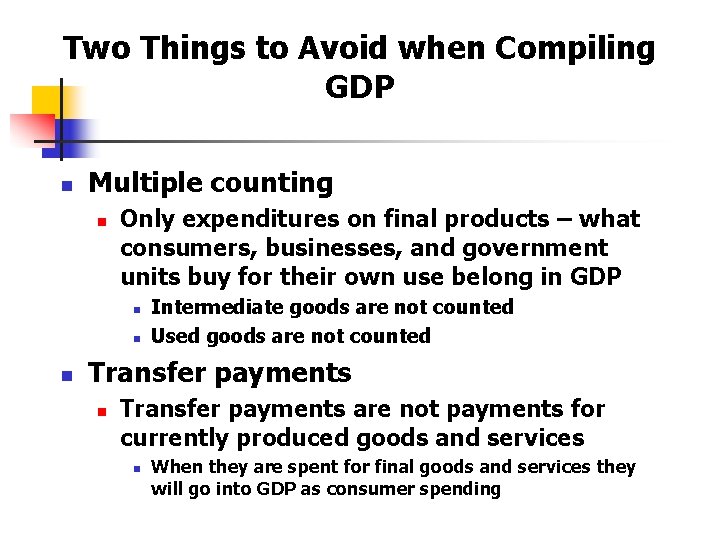 Two Things to Avoid when Compiling GDP n Multiple counting n Only expenditures on