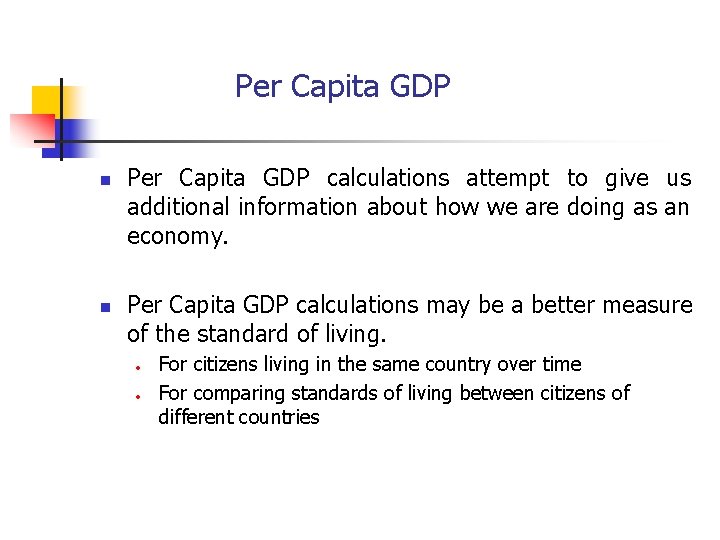 Per Capita GDP n n Per Capita GDP calculations attempt to give us additional