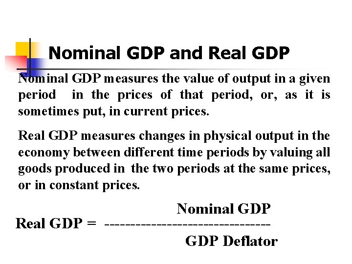 Nominal GDP and Real GDP Nominal GDP measures the value of output in a