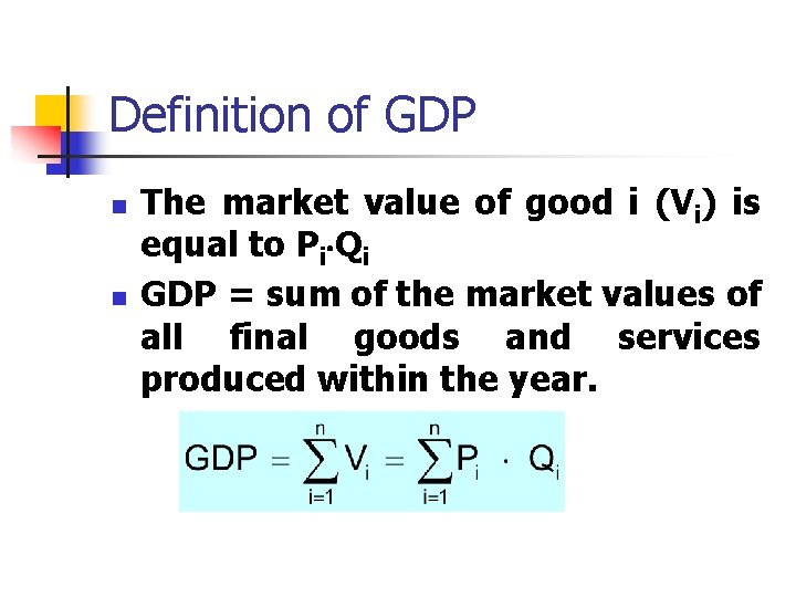 Definition of GDP n n The market value of good i (Vi) is equal