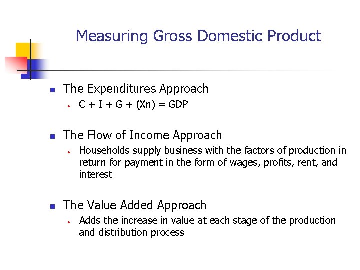 Measuring Gross Domestic Product n The Expenditures Approach • n The Flow of Income