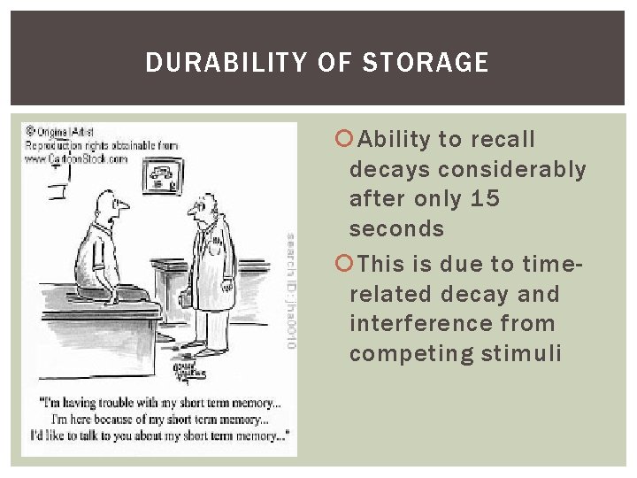 DURABILITY OF STORAGE Ability to recall decays considerably after only 15 seconds This is