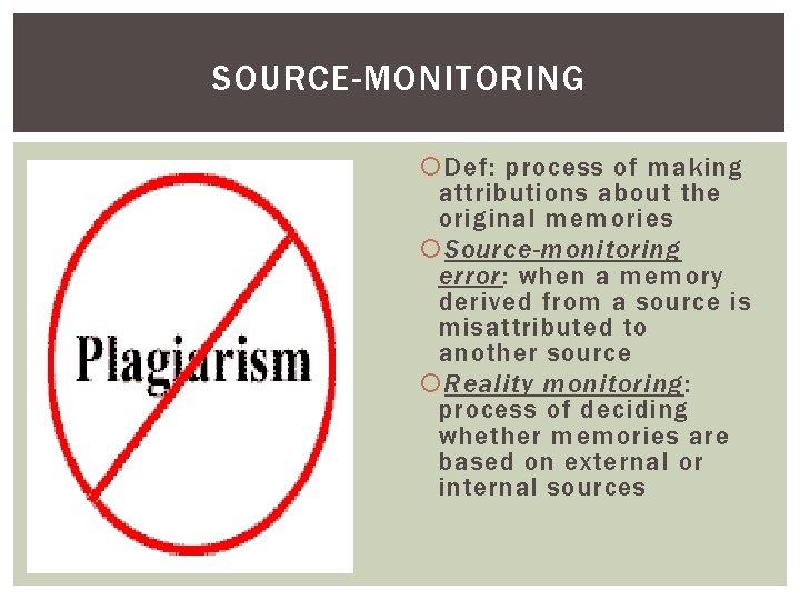 SOURCE-MONITORING Def: process of making attributions about the original memories Source-monitoring error: when a