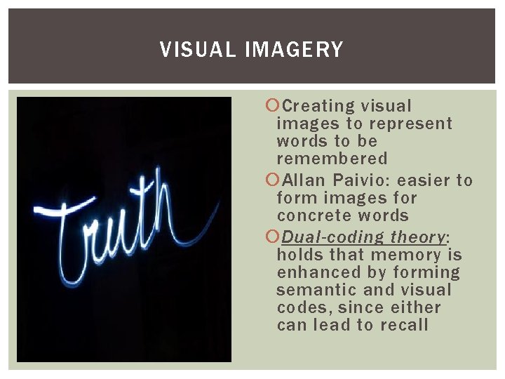 VISUAL IMAGERY Creating visual images to represent words to be remembered Allan Paivio: easier