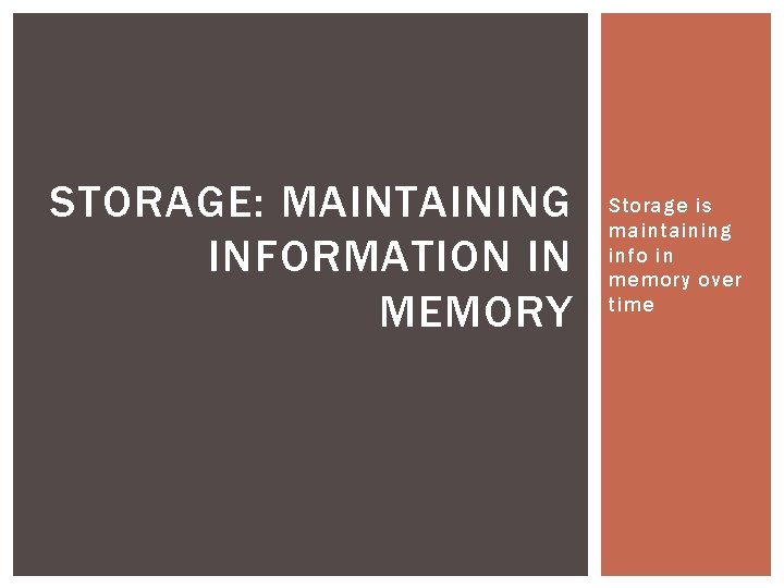 STORAGE: MAINTAINING INFORMATION IN MEMORY Storage is maintaining info in memory over time 