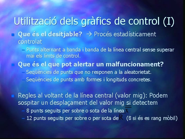 Utilització dels gràfics de control (I) n Que és el desitjable? Procés estadísticament controlat