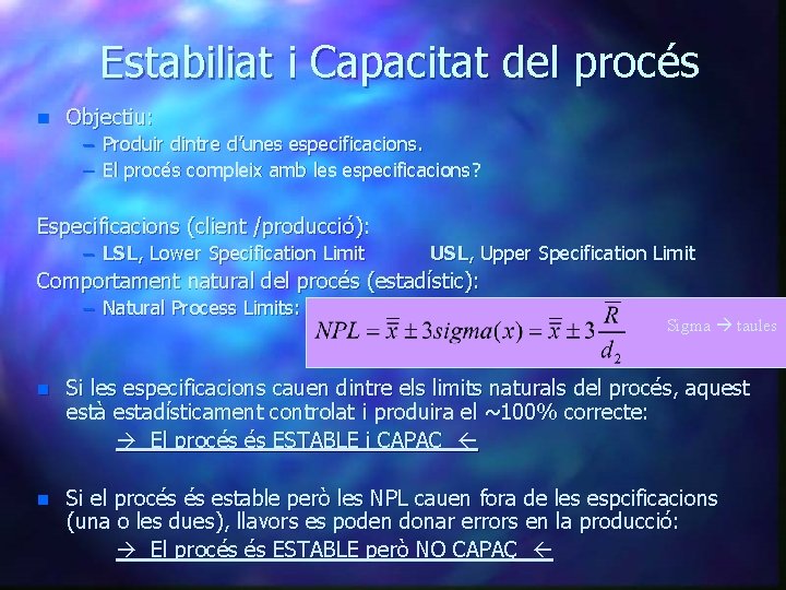 Estabiliat i Capacitat del procés n Objectiu: – Produir dintre d’unes especificacions. – El