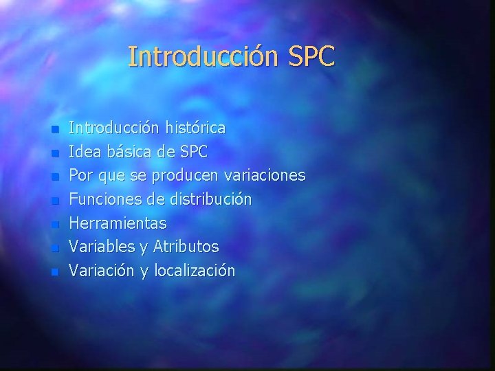 Introducción SPC n n n n Introducción histórica Idea básica de SPC Por que