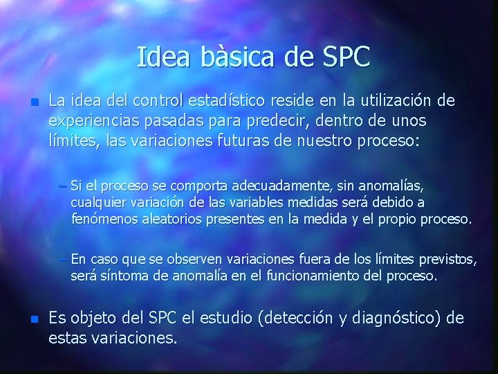 Idea bàsica de SPC n La idea del control estadístico reside en la utilización