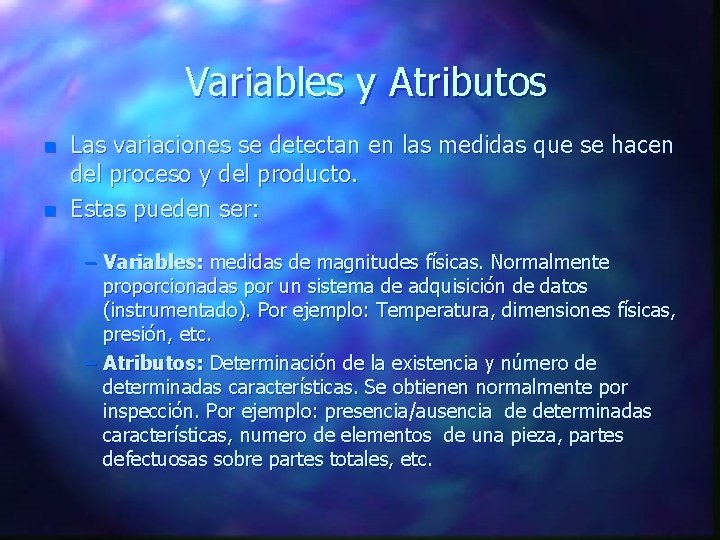 Variables y Atributos n n Las variaciones se detectan en las medidas que se