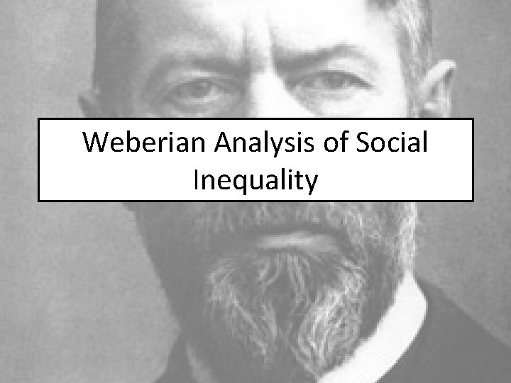 Weberian Analysis of Social Inequality 