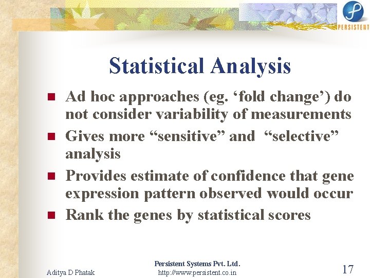 Statistical Analysis n n Ad hoc approaches (eg. ‘fold change’) do not consider variability