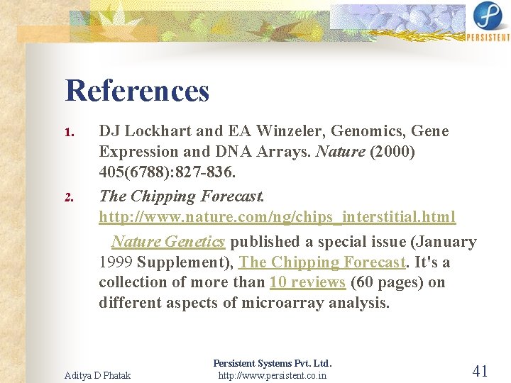 References 1. 2. DJ Lockhart and EA Winzeler, Genomics, Gene Expression and DNA Arrays.