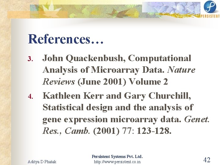 References… 3. 4. John Quackenbush, Computational Analysis of Microarray Data. Nature Reviews (June 2001)