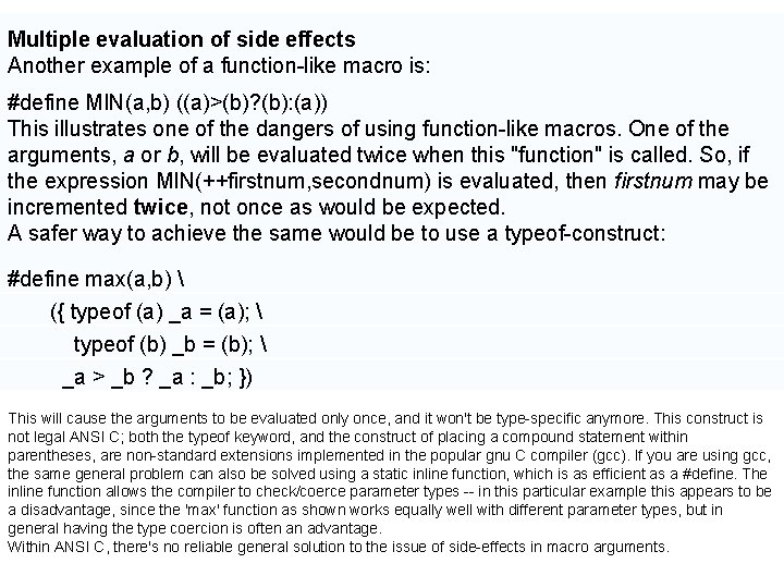 Multiple evaluation of side effects Another example of a function-like macro is: #define MIN(a,