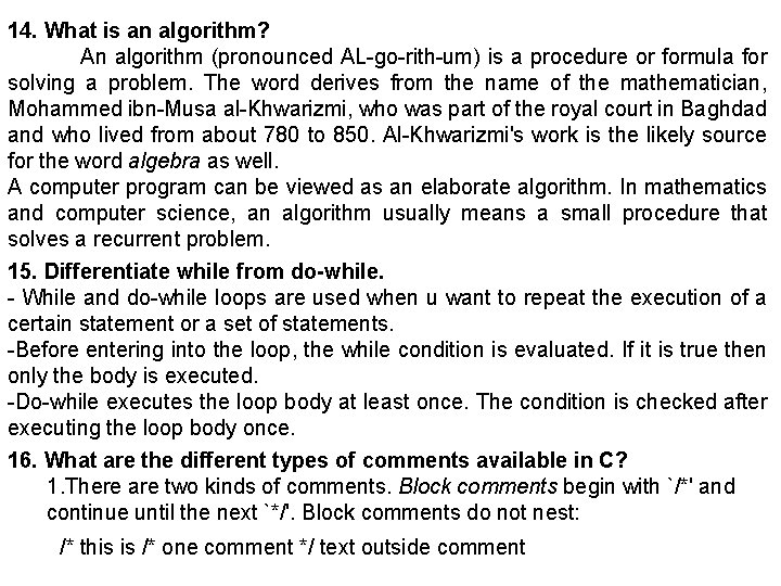 14. What is an algorithm? An algorithm (pronounced AL-go-rith-um) is a procedure or formula