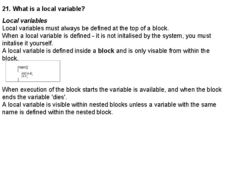 21. What is a local variable? Local variables must always be defined at the