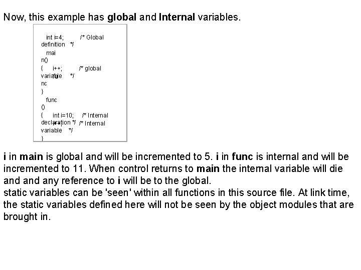 Now, this example has global and Internal variables. int i=4; /* Global definition */